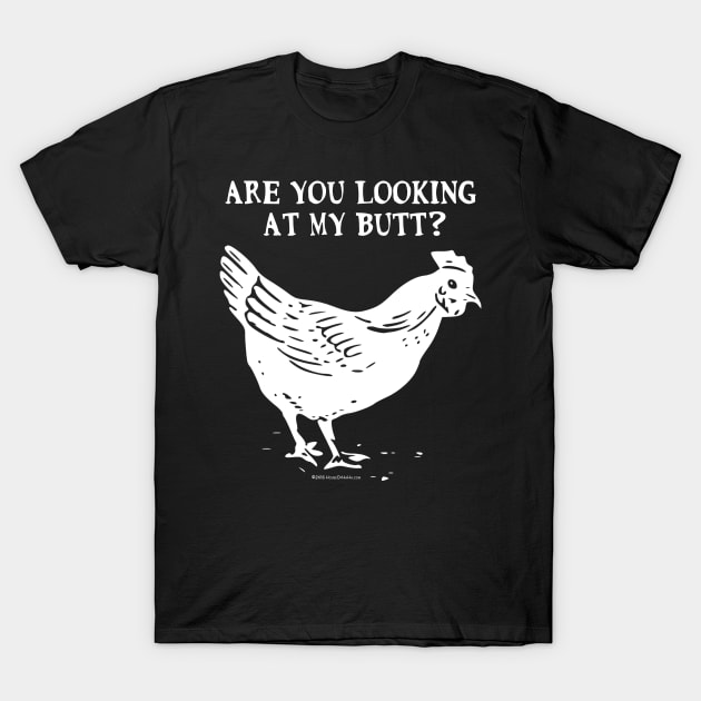 Are You Looking At My Butt? T-Shirt by House_Of_HaHa